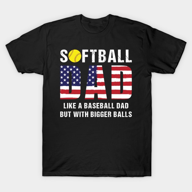 Softball dad Like a baseball dad but with bigger balls T-Shirt by SharleenV80